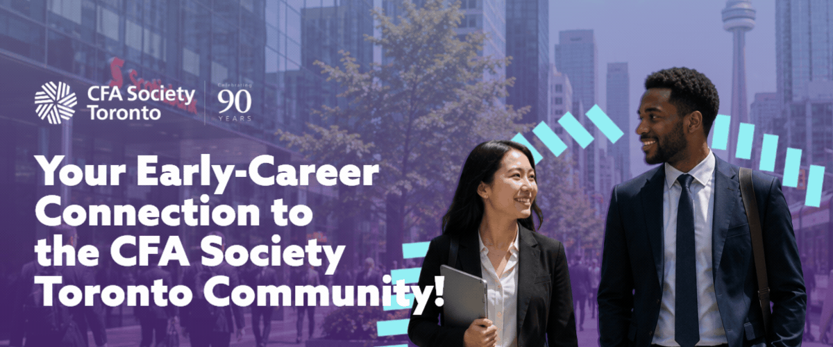 Your Early-Career Connection to  the CFA Society  Toronto Community!